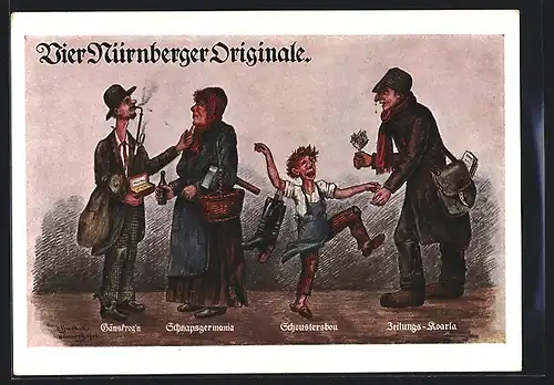 Künstler-AK Nürnberg, Vier Nürnberger Originale: Schnapsgermania, Schousterbou, Zeitungs-Koarla u. Gänsfrogn