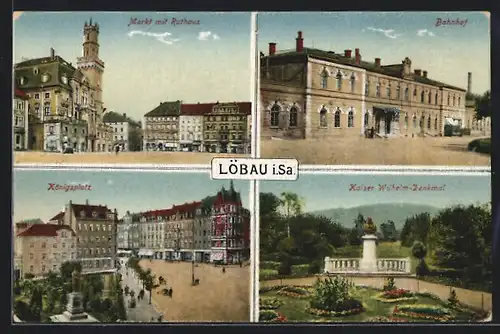 AK Löbau, Markt mit Rathaus, Bahnhof, Königsplatz, Kaiser-Wilhelm-Denkmal
