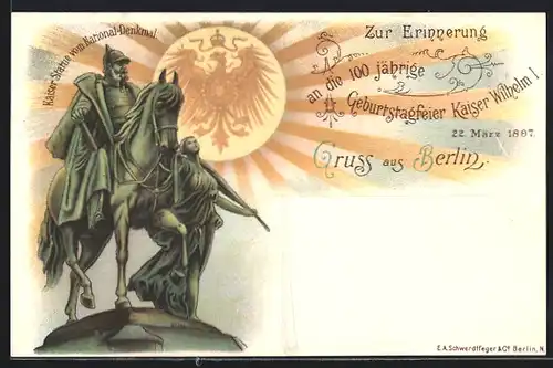 Lithographie Berlin, 100 jährige Geburtstagsfeier Kaiser Wilhelm I., Kaiser Statue vom National-Denkmal