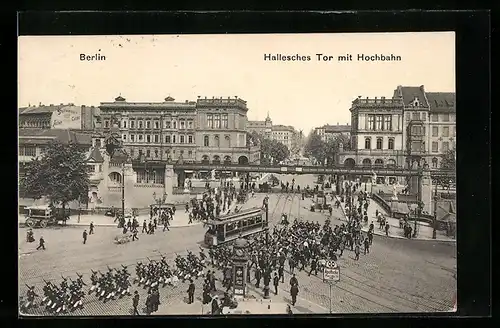 AK Berlin-Kreuzberg, Hallesches Tor mit Hochbahn und Strassenbahn