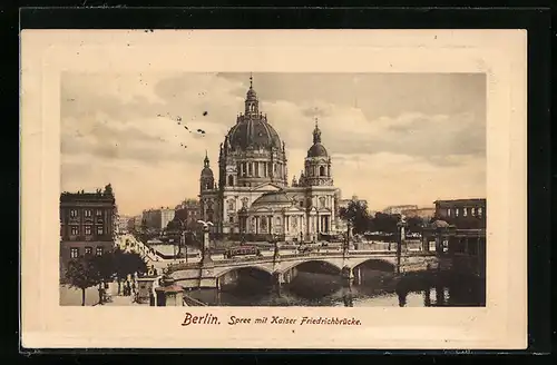 AK Berlin, Spree mit Kaiser Friedrichbrücke, Blick zum Dom