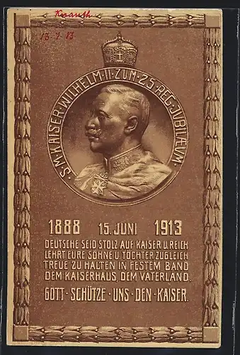 AK Deutsche seid stolz auf Kaiser u. Reich..., S. M. Kaiser Wilhelm II. zum 25 Reg.-Jubiläum, 1888-1913