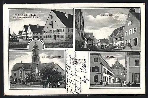 AK Wassertrüdingen, Dinkelsbühler Strasse mit Gasthaus zur Sonne, Stadttor, Hafenmarkt, Pfarrkirche