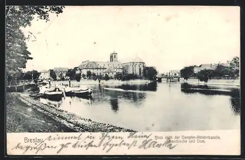 AK Breslau, Blick nach der Dampfer Abfahrtsstelle Sandkirche und Dom