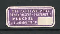 Reklamemarke Th. Schweyer, Damenfriseur & Parfümerie, Fürstenfelderstrasse 8 in München