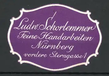 Reklamemarke Ludw. Schorlemmer, Feine Handarbeiten, Vordere Sterngasse 1 in Nürnberg