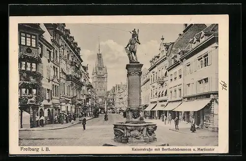 AK Freiburg i. B., Kaiserstrasse mit Bertholdsbrunnen u. Martinstor