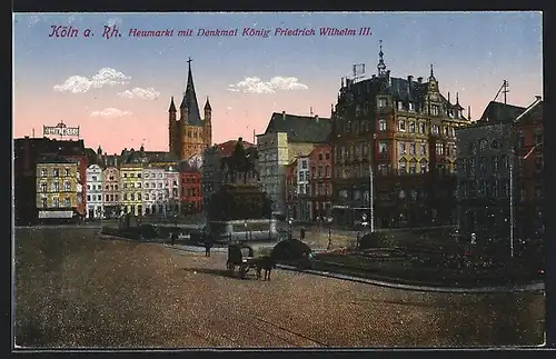 AK Köln a. Rh., Heumarkt mit Denkmal König Friedrich Wilhelm III.