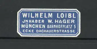 Reklamemarke Wilhelm Loibl, Bahnhofplatz 5, München