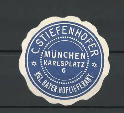 Präge-Reklamemarke Kgl. Bayer. Hoflieferant C. Stiefenhofer, Karlsplatz 6, München