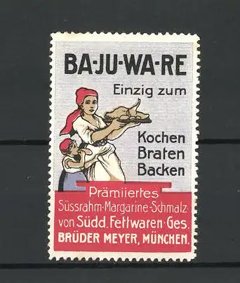 Reklamemarke Ba-Ju-Wa-Re Margarine-Schmalz, Südd. Fettwaren Ges. Brüder Meyer, München, Köchin serviert Huhn