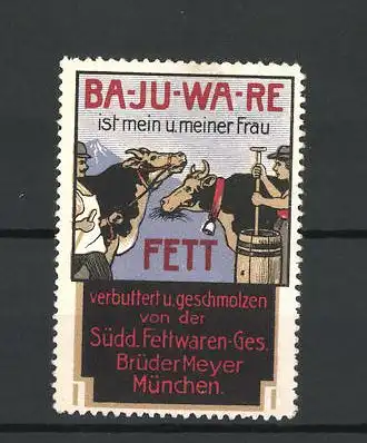 Reklamemarke Ba-Ju-Wa-Re Fett, Südd. Fettwaren Ges. Brüder Meyer, München, Viehbauern