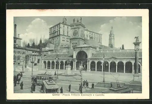 AK Udine, Piazza Vittorio Emanuele e Castello, Strassenbahn