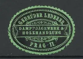 Präge-Reklamemarke Gebrüder Lederer, Dampfsägewerk und Holzhandlung, Prag