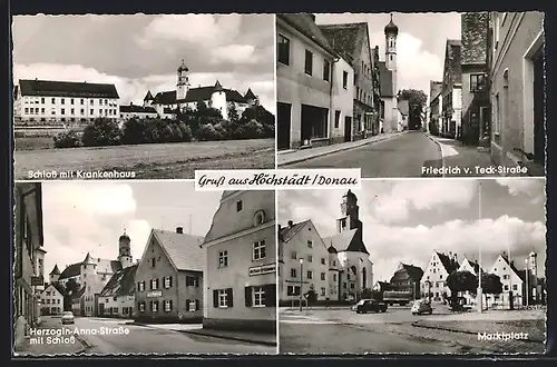 AK Höchstädt /Donau, Schloss mit Krankenhaus, Friedrich v. Teck-Strasse, Herzogin-Anna Strasse mit Schloss, Marktplatz