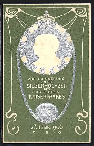 AK Kaiser Wilhelm II. mit Kaiserin Auguste Victoria Königin von Preussen, zur Silberhochzeit 27.2.1906, Jugendstil