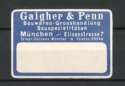 Reklamemarke Bauwaren-Grosshandlung Gaigher & Penn, Elisenstrasse 7, München