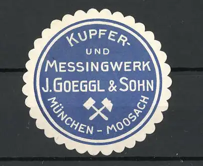 Präge-Reklamemarke Messing- und Kupferwerk J. Goeggl & Sohn, München-Moosach