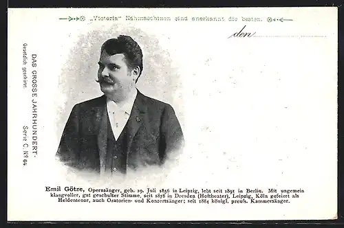 AK Opernsänger Emil Götze mit Schnauzbart, Geb. 1856, Reklame für Victoria Nähmaschinen