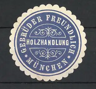 Präge-Reklamemarke Holzhandlung Gebrüder Freundlich, München