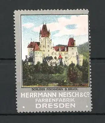 Reklamemarke Dresden, Farbenfabrik Hermann Neisch & Co., Schloss Fischhorn B. Bruck
