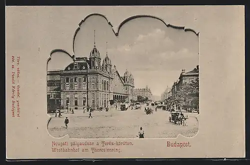 AK Budapest, Westbahnhof an der Strasse Theresienring, Passepartout