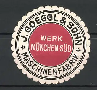 Präge-Reklamemarke Maschinenfabrik J. Goeggl & Sohn, Werk München-Süd