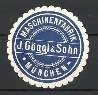 Präge-Reklamemarke Maschinenfabrik J. Göggl & Sohn, München