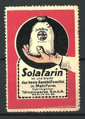 Reklamemarke Solafarin bestes Backhilfsmittel in Mehlform, Tätosinwerke GmbH Berlin, Hand hält kleinen Sack