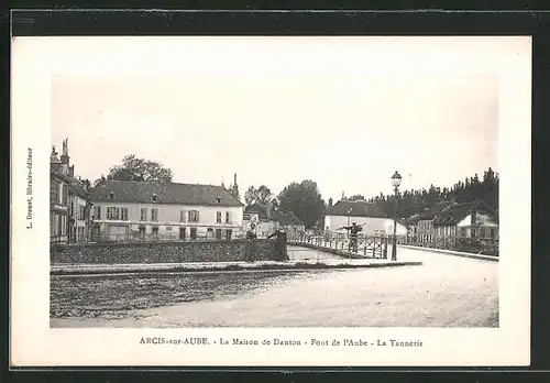 AK Arcis-sur-Aube, La Maison de Danton, Ponte de l`Aube, La Tannerie