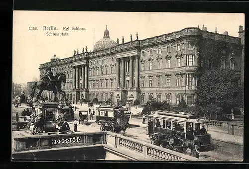 AK Berlin, Schlossplatz mit Kgl. Schloss und Strassenbahn