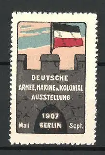 Reklamemarke Berlin, Deutsche Armee, Marine und Kolonial-Ausstellung 1907, Flagge auf Burgmauer