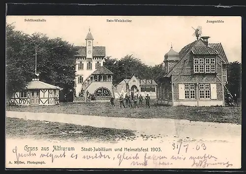 AK Althusum, Stadt-Jubiläum und Heimatsfest 1903, Gasthaus-Ratsweinkeller, Schützenhalle und Jungmühle