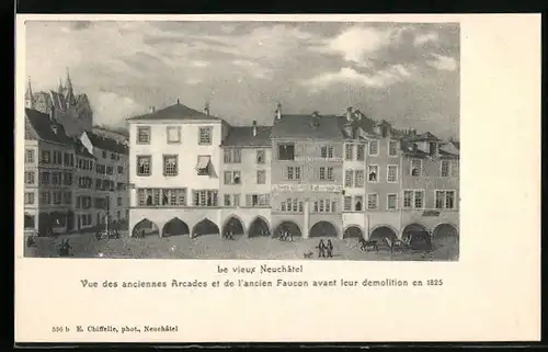 Künstler-AK Neuchâtel, Vue des anciennes Arcades et de l`ancien Faucon avant leur demolition en 1825