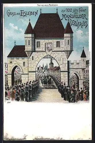 Lithographie Eisleben, 700 jährige Feier des Mansfelder Bergbaues, Thor vor dem Marktplaz, Festpostkarte