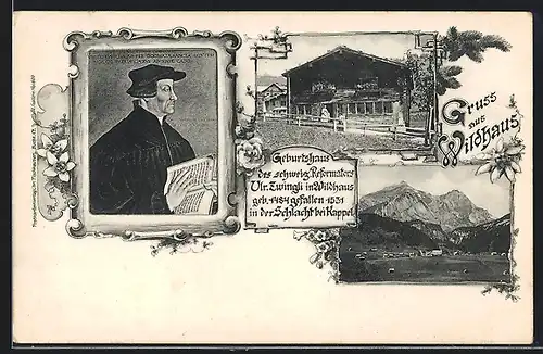 AK Wildhaus, Ortsansicht, Geburtshaus des schweiz. Reformators Zwingli und Porträt von Diesem