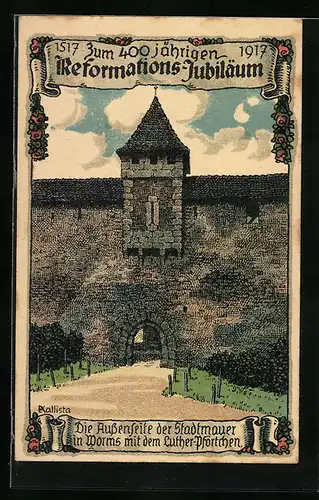 Künstler-AK Kallista: Zum 400 jährigen Reformations-Jubiläum, 1517-1917, Stadtmauer in Worms mit Luther-Pförtchen