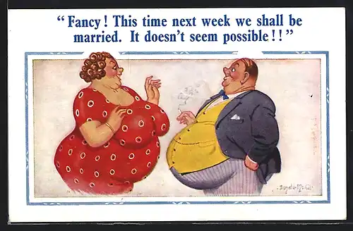 Künstler-AK Donald McGill: Fancy! This time next week we shall be married...