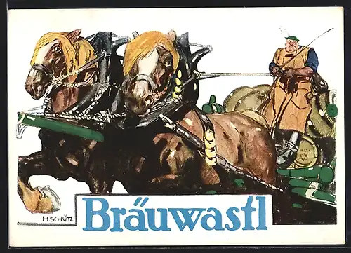 Künstler-AK sign. H. Schütz: Brauerei-Werbung Bräuwastl, Bierkutsche mit Fässern