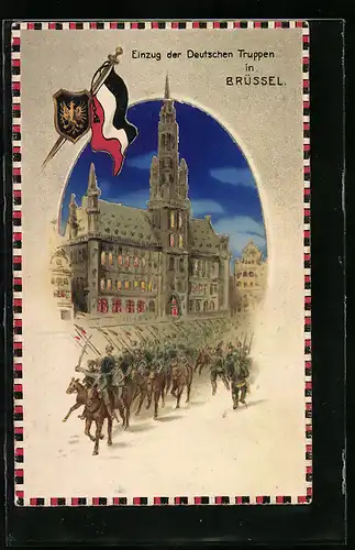 AK Brüssel / Bruxelles, Einzug d. deutschen Truppen in den Ort, Wappen, Reichsfahne, Halt gegen das Licht
