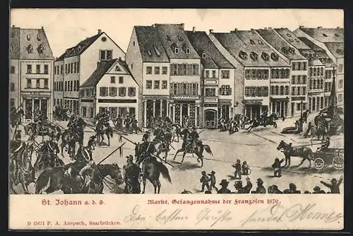 AK St. Johann / Saar, Gefangennahme der Franzosen 1870 auf dem Markt, Reichseinigungskriege