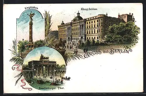 Lithographie Berlin, Brandenburger Tor, Königl. Schloss, Siegessäule