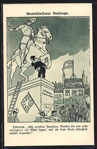 Künstler-AK Unmittelbare Anfrage - Karikatur: Poincaré am Standbild der Jungfrau von Orleans in Calais