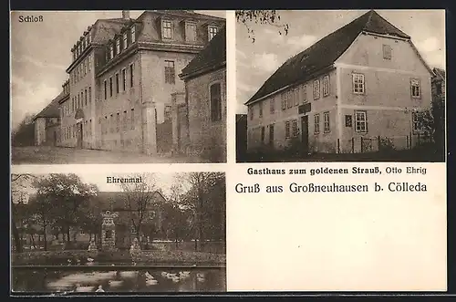 AK Grossneuhausen /Cölleda, Gasthaus zum goldenen Strauss O. Ehrig, Schloss, Ehrenmal