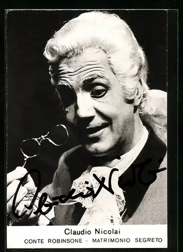 AK Opernsänger Claudio Nicolai als Conte Robinsone in Matrimonio Segreto, mit original Autograph