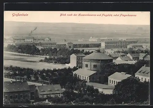 AK Grossenhain / Sachsen, Blick nach der Husarenkaserne und Flugplatz nebst Fliegerkaserne