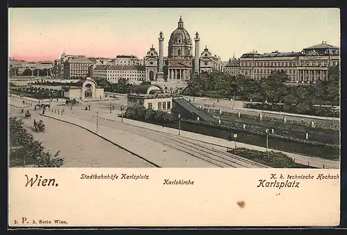 AK Wien, Karlsplatz mit Karlskirche, Stadtbahnhof und K. k. technische Hochschule