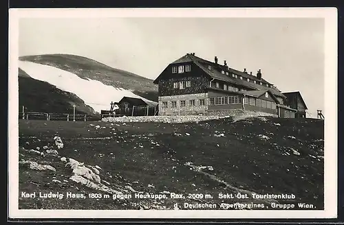 AK Karl Ludwig-Haus, Berghütte Sekt. Öst. Touristenklub d. Deutschen Alpenvereines Gruppe Wien gegen Heuerkuppe und Rax