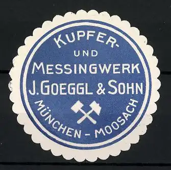 Präge-Reklamemarke Kupfer- und Messingwerk J. Goeggel & Sohn, München-Moosach