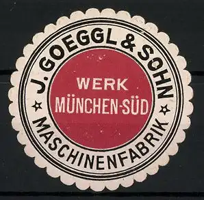 Reklamemarke Maschinenfabrik J. Goeggl & Sohn, Werk München-Süd